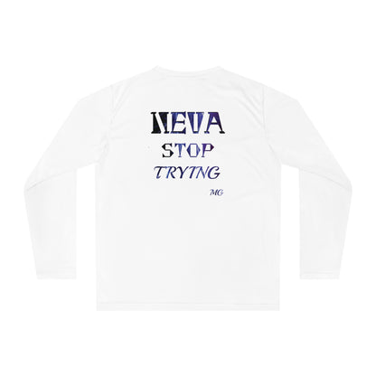 (Neva Stop Trying) Performance Long Sleeve Tee